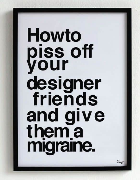 Poster with bad kerning that says how to piss off your designer friends and give them a migraine. Whether it’s web or mobile app design, bad design can be easily identified.