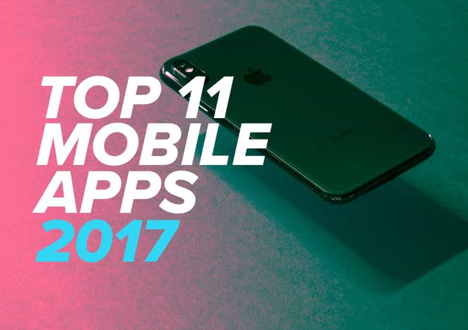 Top 11 Mobile Apps of 2017