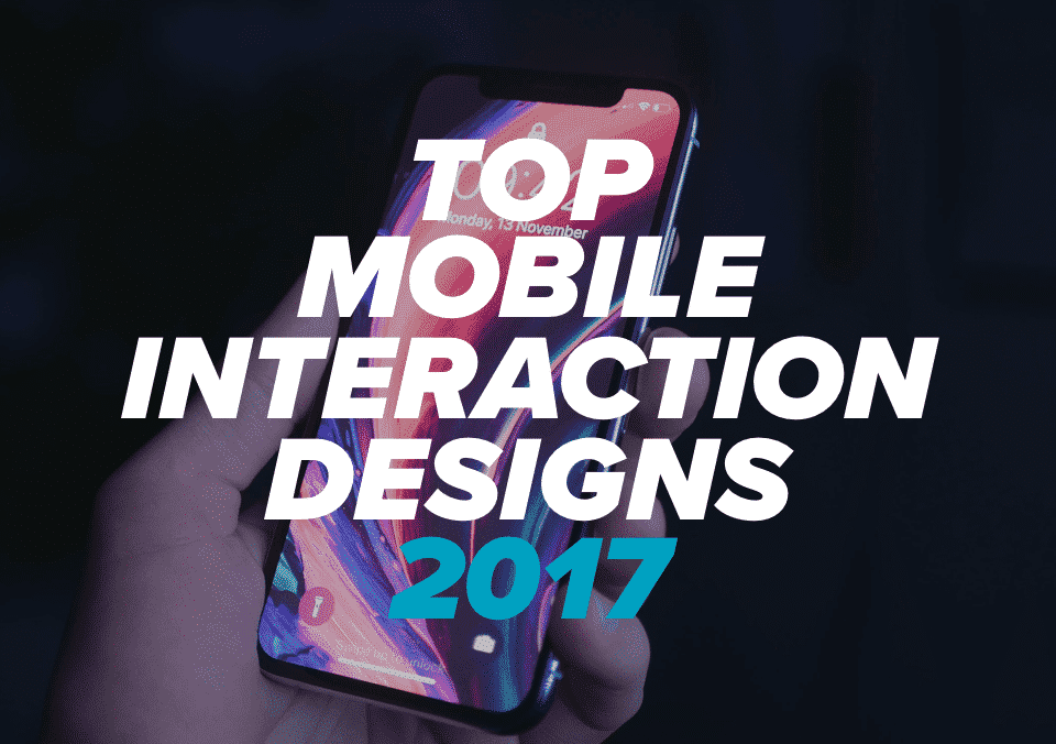 The Best Mobile Interaction Designs of 2017