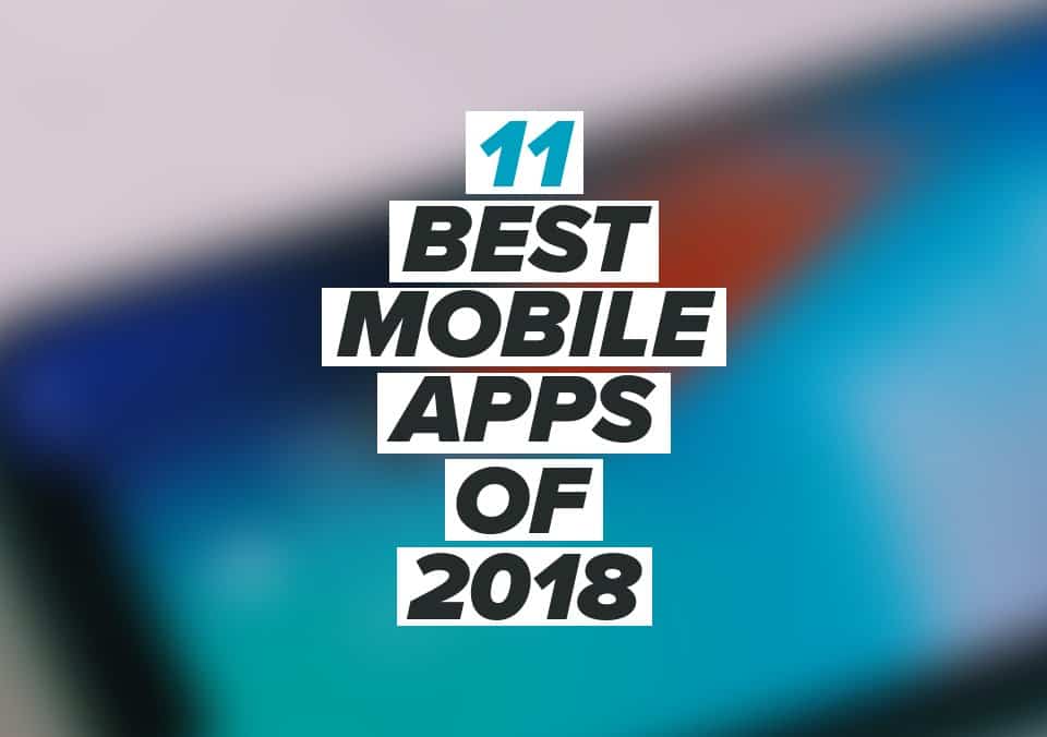 11 Best Mobile Apps of 2018