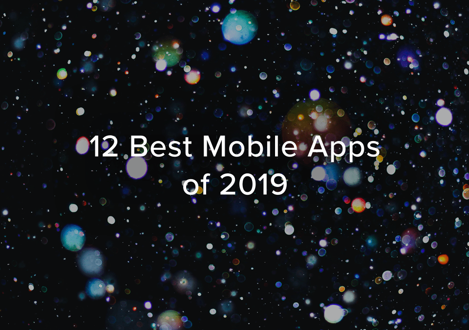 12 Best Mobile Apps of 2019